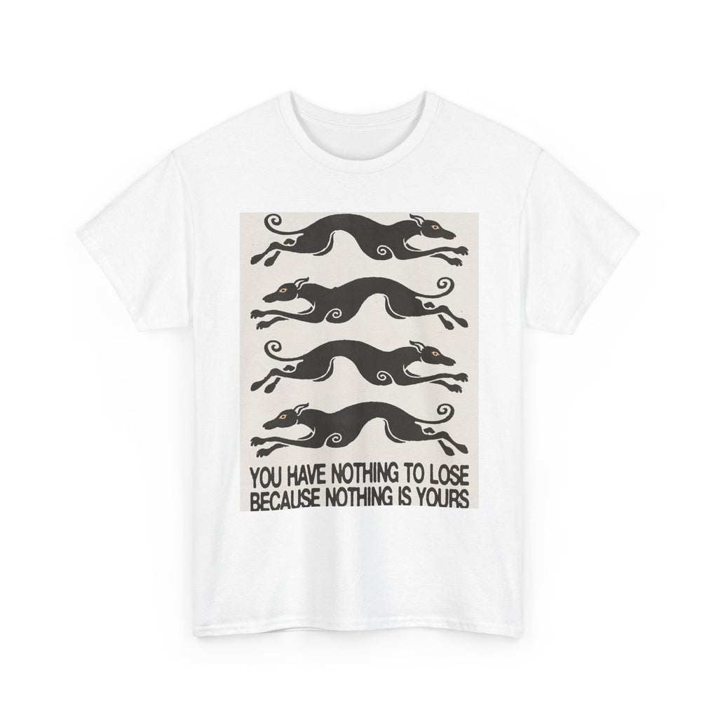 T-Shirt — Retro Running Hounds with Quote “You Have Nothing to Lose Because Nothing Is Yours”