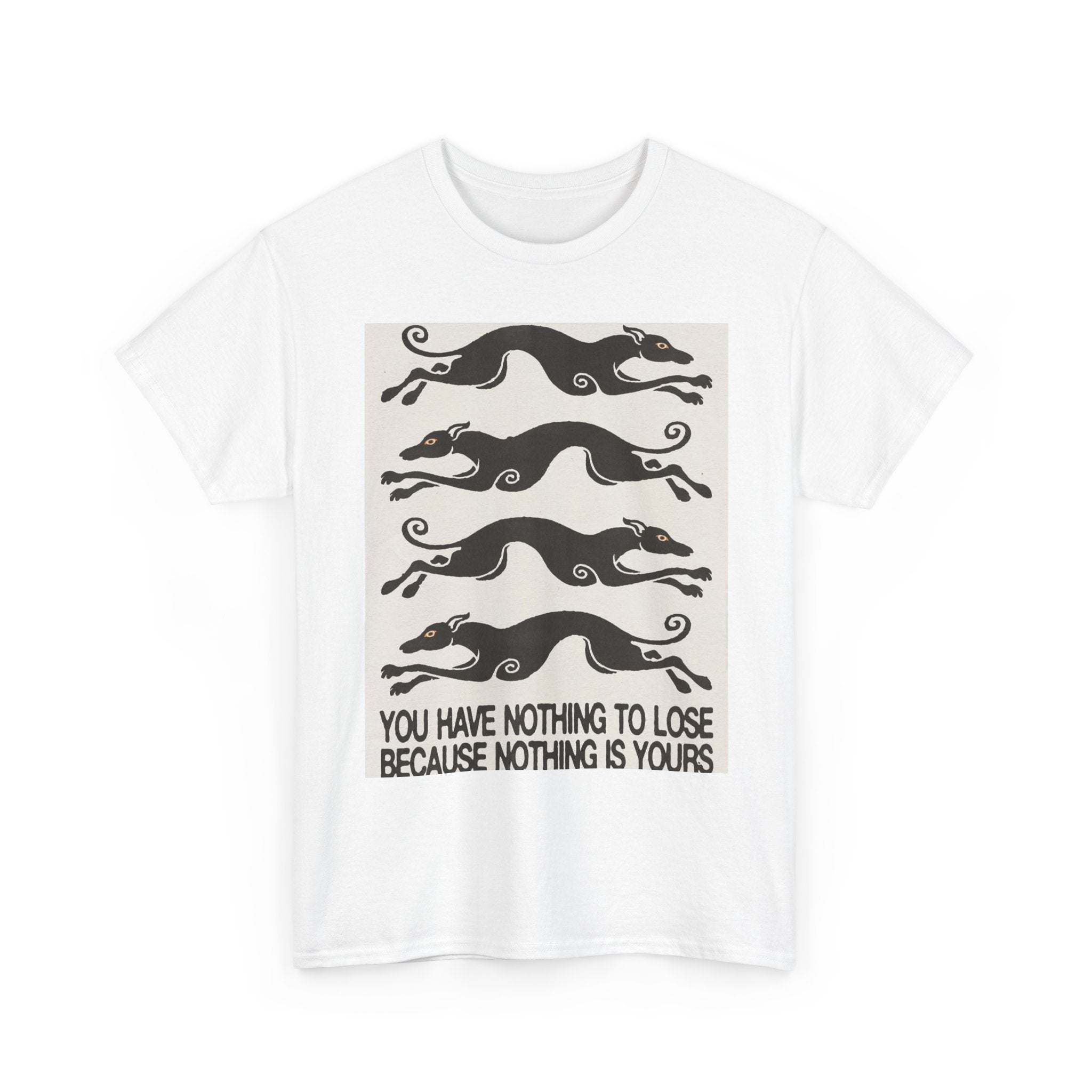 T-Shirt — Retro Running Hounds with Quote “You Have Nothing to Lose Because Nothing Is Yours”
